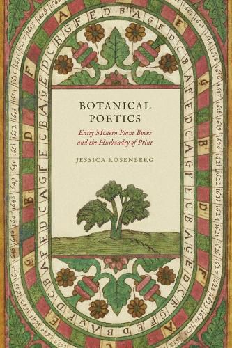 Cover image for Botanical Poetics: Early Modern Plant Books and the Husbandry of Print