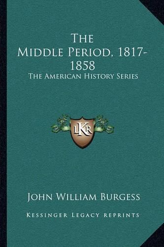 The Middle Period, 1817-1858: The American History Series