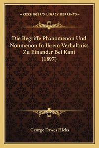 Cover image for Die Begriffe Phanomenon Und Noumenon in Ihrem Verhaltniss Zu Einander Bei Kant (1897)