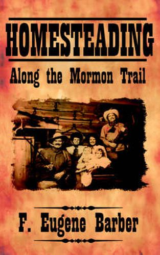 HOMESTEADING Along the Mormon Trail