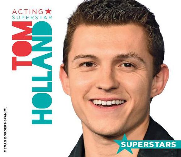 Tom Holland: Acting Superstar