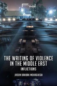 Cover image for The Writing of Violence in the Middle East: Inflictions