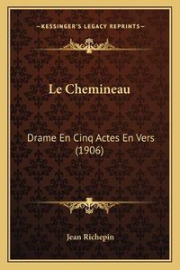 Cover image for Le Chemineau: Drame En Cinq Actes En Vers (1906)