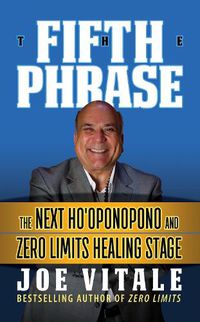 Cover image for The Fifth Phrase: he Next Ho'oponopono and Zero Limits Healing Stage