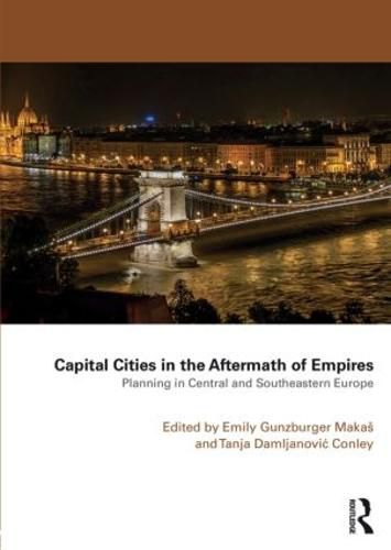 Cover image for Capital Cities in the Aftermath of Empires: Planning in Central and Southeastern Europe