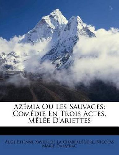 Cover image for AZ MIA Ou Les Sauvages: Com Die En Trois Actes, M L E D'Ariettes