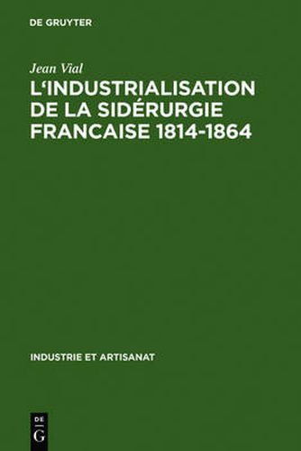 Cover image for L' Industrialisation de la Siderurgie Francaise 1814-1864