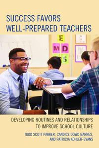 Cover image for Success Favors Well-Prepared Teachers: Developing Routines & Relationships to Improve School Culture