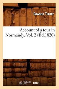 Cover image for Account of a Tour in Normandy. Vol. 2 (Ed.1820)