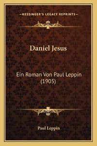 Cover image for Daniel Jesus: Ein Roman Von Paul Leppin (1905)