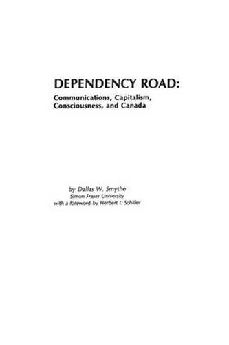 Cover image for Dependency Road: Communications, Capitalism, Consciousness, and Canada