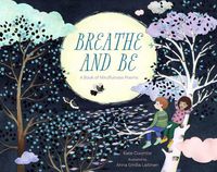 Cover image for Breathe and be: A Book of Mindfulness Poems