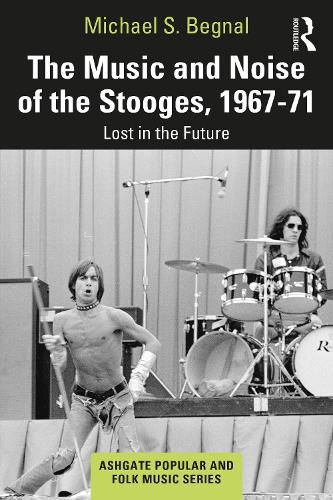 Cover image for The Music and Noise of the Stooges, 1967-71: Lost in the Future