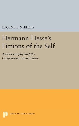 Hermann Hesse's Fictions of the Self: Autobiography and the Confessional Imagination