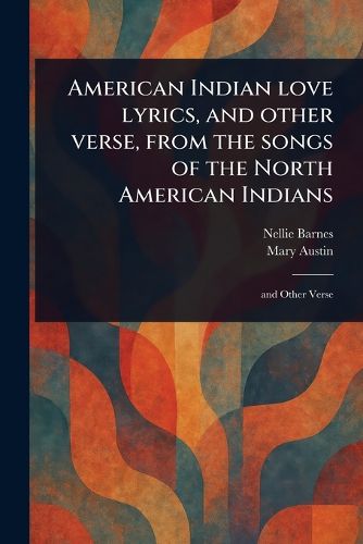 Cover image for American Indian Love Lyrics, and Other Verse, From the Songs of the North American Indians