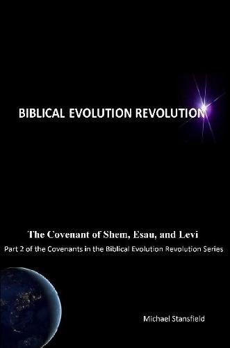 The Covenant of Shem, Esau, and Levi, Part 2 of the Covenants in the Biblical Evolution Revolution Series