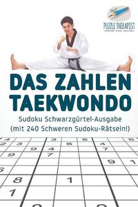 Cover image for Das Zahlen-Taekwondo Sudoku Schwarzgurtel-Ausgabe (mit 240 Schweren Sudoku-Ratseln!)