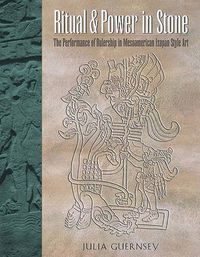 Cover image for Ritual and Power in Stone: The Performance of Rulership in Mesoamerican Izapan Style Art