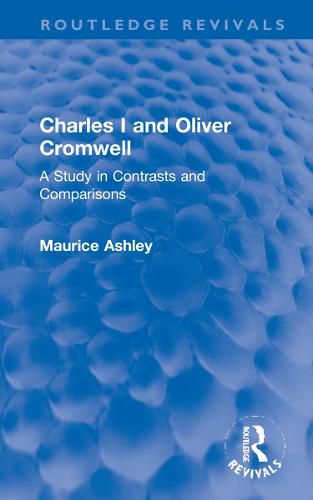 Charles I and Oliver Cromwell: A Study in Contrasts and Comparisons