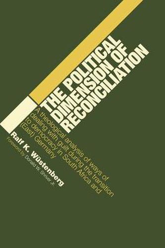 Cover image for The Political Dimension of Reconciliation: A Theological Analysis of Ways of Dealing with Guilt During the Transition to Democracy in South Africa and (East) Germany