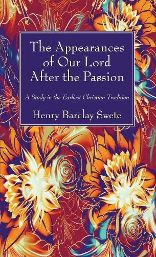 Cover image for The Appearances of Our Lord After the Passion: A Study in the Earliest Christian Tradition