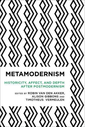 Cover image for Metamodernism: Historicity, Affect, and Depth after Postmodernism