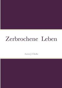 Cover image for Zerbrochene Leben