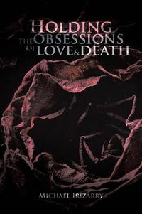Cover image for Holding the Obsessions of Love & Death