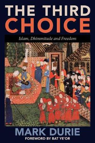 Cover image for The Third Choice: Islam, Dhimmitude and Freedom