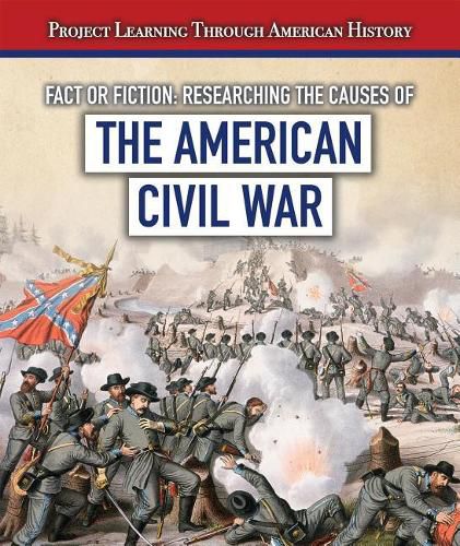 Cover image for Fact or Fiction: Researching the Causes of the American Civil War