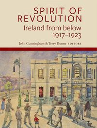 Cover image for Spirit of Revolution: Ireland from Below, 1917-1923