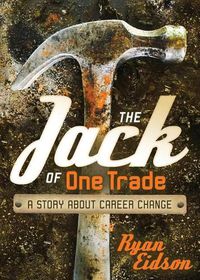 Cover image for The Jack of One Trade: A Story about Career Change