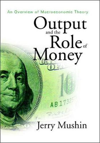 Cover image for Output And The Role Of Money: An Overview Of Macroeconomic Theory