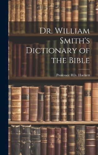 Dr. William Smith's Dictionary of the Bible