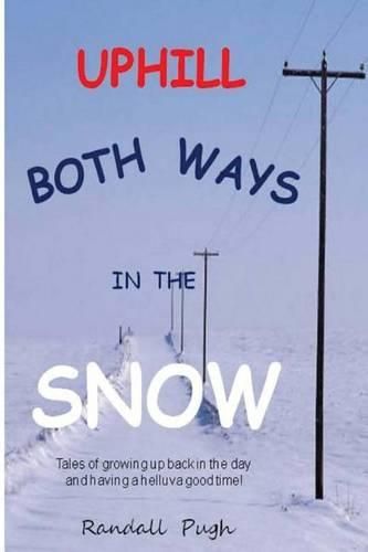 Cover image for Uphill Both Ways in the Snow: Memoirs of Growing Up Back in the Day