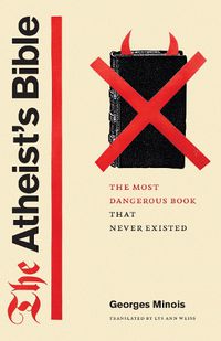 Cover image for The Atheist's Bible: The Most Dangerous Book That Never Existed