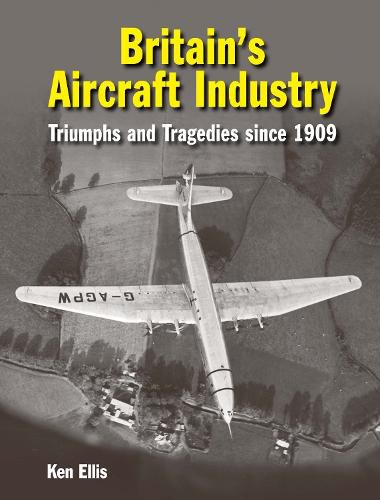 Cover image for Britain's Aircraft Industry: Triumphs and Tragedies since 1909