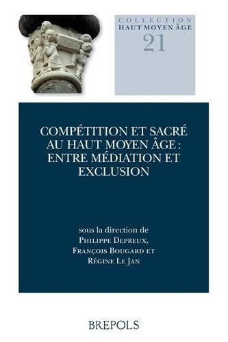 Competition Et Sacre Au Haut Moyen Age: Entre Mediation Et Exclusion