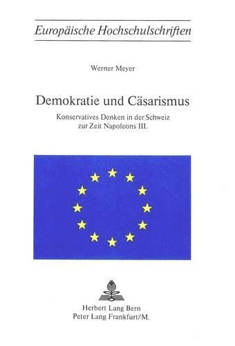 Cover image for Demokratie Und Caesarismus: Konservatives Denken in Der Schweiz Zur Zeit Napoleons III.