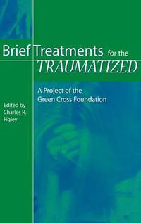 Cover image for Brief Treatments for the Traumatized: A Project of the Green Cross Foundation