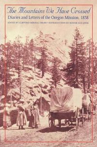 Cover image for The Mountains We Have Crossed: Diaries and Letters of the Oregon Mission, 1838