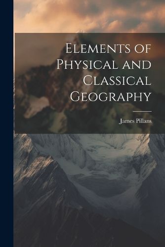 Cover image for Elements of Physical and Classical Geography