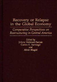 Cover image for Recovery or Relapse in the Global Economy: Comparative Perspectives on Restructuring in Central America