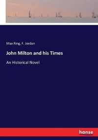 Cover image for John Milton and his Times: An Historical Novel