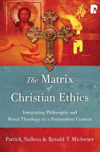 Cover image for The Matrix of Christian Ethics: Integrating Philosophy and Moral Theology in a Postmodern Context