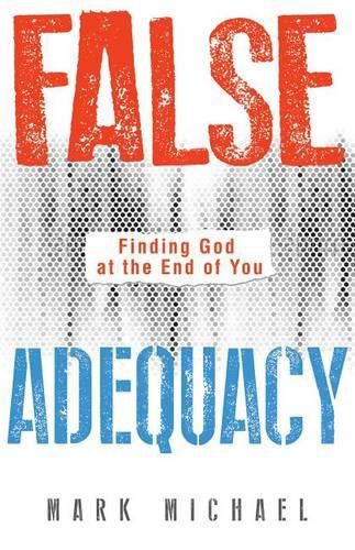 Cover image for False Adequacy: Finding God at the End of You