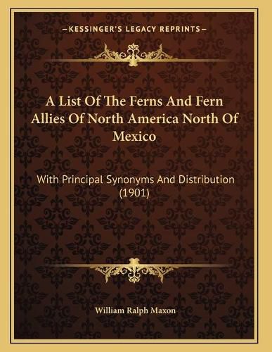 Cover image for A List of the Ferns and Fern Allies of North America North of Mexico: With Principal Synonyms and Distribution (1901)