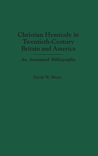 Cover image for Christian Hymnody in Twentieth-Century Britain and America: An Annotated Bibliography