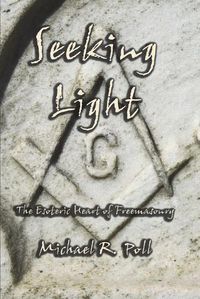 Cover image for Seeking Light: The Esoteric Heart of Freemasonry