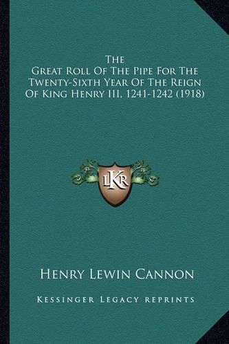 Cover image for The Great Roll of the Pipe for the Twenty-Sixth Year of the Reign of King Henry III, 1241-1242 (1918)